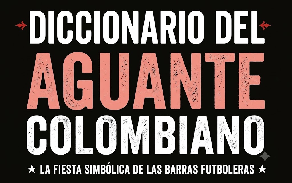 El Diccionario del Aguante Colombiano